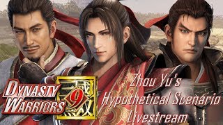 Zhou Yu's Hypothetical Scenario "FINAL PART" | Dynasty Warriors 9 Livestream |