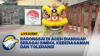 LIVE EVENT - Barongsai di Aceh: Simbol Keberagaman dan Toleransi Budaya