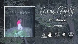 Common Holly - You Dance