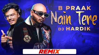 Nain Tere (Remix) | B Praak | DJ HARDIK - A Legend Under Construction | Angad Singh | New Song 2021