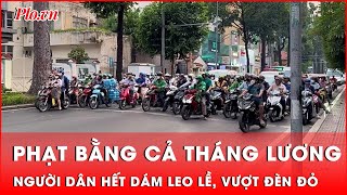 Mức phạt bằng tháng lương, người dân TP.HCM hết dám ‘leo lề, vượt đèn đỏ, chạy ngược chiều’