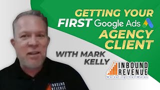Getting My First PPC Client w/ Google Ads Expert Mark Kelly