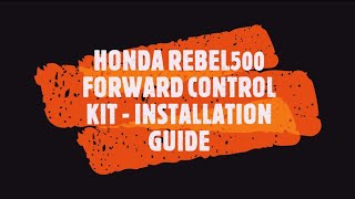 HONDA REBEL500 FORWARD CONTROL KIT V.1 - INSTALLATION GUIDE