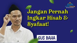 Gus Baha: Jangan Pernah Ingkar Hisab & Syafaat!