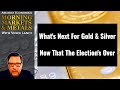 What's Next For Gold & Silver Now That The Election's Over