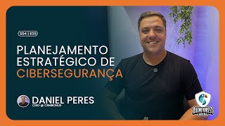 Planejamento Estratégico de Cibersegurança com Daniel Peres