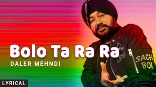 Bolo Ta Ra Ra (Lyrical) Daler Mehndi | Punjabi Pop Song | Superhit Punjabi Party Song