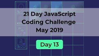 Day 13 - 21 Day Javascript Coding Challenge