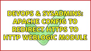 DevOps & SysAdmins: apache config to redirect https to http weblogic module