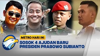 Inilah Sosok 4 Ajudan Baru Prabowo Subianto [Metro Hari Ini]