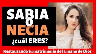 Mujer SABIA o NECIA  ¿Cuál ERES? (restauración matrimonial)