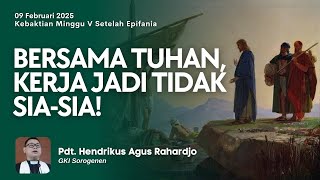 KEBAKTIAN UMUM | Minggu, 09 Februari 2025 - Pkl 08.00 | Pdt. Hendrikus Agus Rahardjo (GKI Sorogenen)