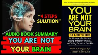 Book Summary You Are Not Your Brain by Jeffrey M. Schwartz & Rebecca Gladding | AudioBook