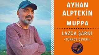 Ayhan Alptekin - Muppa  | LAZCA ŞARKI (Türkçe Çeviri)