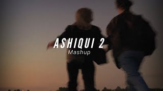 Ashqui 2 Mashup (Slowed & Reverb) | Chahun Main Ya Na | Sun Raha Hai Na Tu | Deep Relax Slow Music