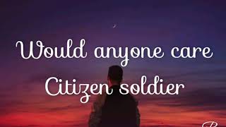 Citizen soldier - would anyone care lyrics video