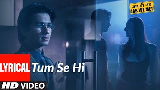 Tum Se Hi | Jab We Met | Kareena Kapoor | Shahid Kapoor | Mohit Chauhan | Pritam