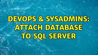 DevOps & SysAdmins: Attach Database to SQL Server (2 Solutions!!)