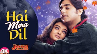 Hai Mera Dil - 4K | Aishwarya Rai & Chandrachur Singh | Josh | Udit N. & Alka Y. | 90's Hindi Songs