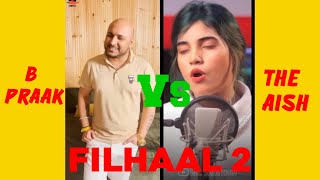 Filhaal 2 Mohabbat Battle By- B Praak And The Aish || Vs Songs || Song Battle || B Praak || The Aish