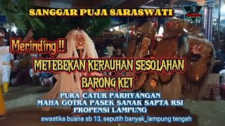 MERINDING!! METEBEKAN KERAUHAN SESOLAHAN BARONG KET_ DI PURA CATUR PARHYANGAN-(MGPSSR) PROP LAMPUNNG