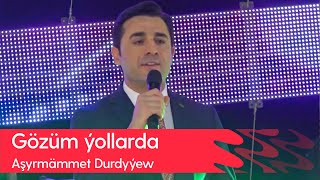 Ashyrmammet Durdyyew - Gozum yollarda | 2023