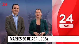 24 AM - Martes 30 de abril 2024 | 24 Horas TVN Chile