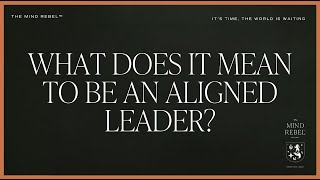 What Does It Mean to Be an Aligned Leader?