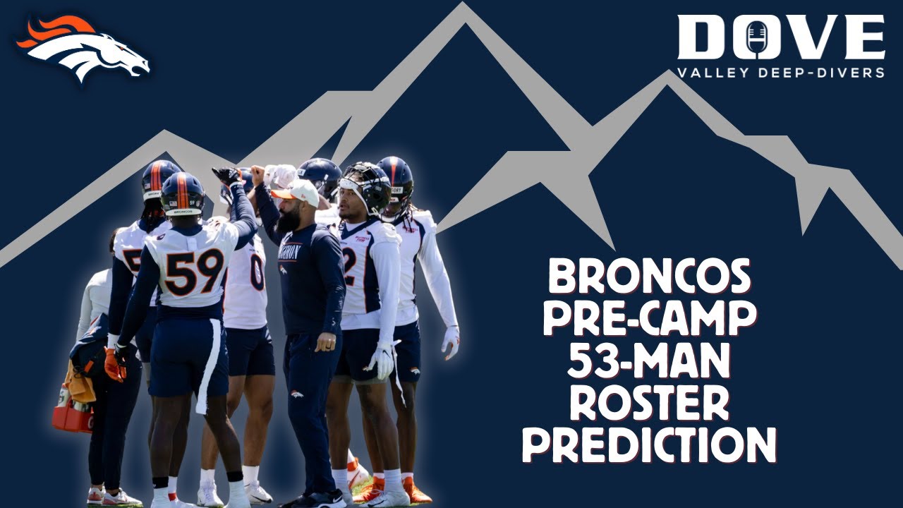 Broncos Pre-Camp 53-Man Roster Prediction | Dove Valley Deep-Divers ...