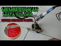 Cara Membersihkan Mata Solder Yang Kotor