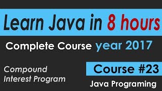 Java Programming Tutorial 23 java Compound Interest Program learn java Course in 8 hours