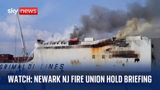 Newark NJ Fire Union give briefing on deadly cargo ship fire