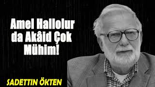 Amel Hallolur da Akâid Çok Mühim! - Sadettin Ökten |  Zevk-i Tahattur ||  B02