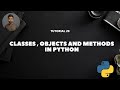 Tutorial 20 : CLASSES , OBJECTS  & METHODS IN PYTHON