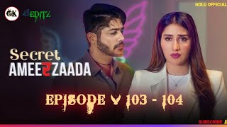 Secret Ameerzaada || Maha Episode - (103 - 104) || 🥺💔 #pocketfm