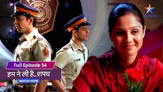 FULL EPISODE-54 | SuperCops Vs Super villains Humne Li Hai...Shapath | Shikha hui kidnap#starbharat