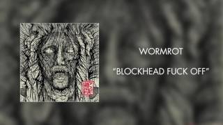 Wormrot - Blockhead Fuck Off (Official Audio)