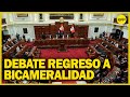 Congreso debate voto sobre proyecto de bicameralidad