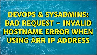 DevOps & SysAdmins: Bad request - Invalid Hostname Error when using ARR IP address (2 Solutions!!)