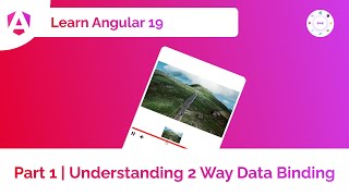 Learn Angular 19 | Part 1 - Understanding 2 Way Data Binding