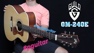 Trên tay guitar acoustic Guild OM-240E chính hãng USA thuộc tập đoàn Cordoba Music Group