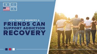 How Family Members \u0026 Friends Can Support Addiction Recovery | Recovery Centers of America