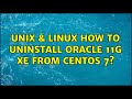 Unix & Linux: How to uninstall oracle 11g xe from centos 7? (3 Solutions!!)