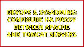 DevOps & SysAdmins: Configure HA Proxy between Apache and Tomcat servers (2 Solutions!!)