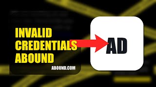 How To Fix Invalid Credentials On Abound 2026 Quick Fix