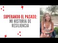 ¿Cómo Superar un Pasado de Dolor y Encontrar la Paz? Mi Historia de Resiliencia.