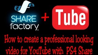 PS4 Share Factory - how to edit video like a pro & upload to YouTube