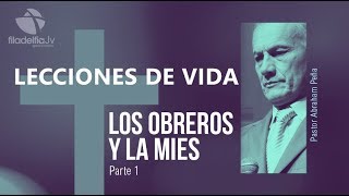 Los obreros y la mies 1 - Abraham Peña - Lecciones de vida