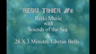 Reiki Timer ~ Reiki Healing Music with Ocean Sounds and  26 x 3 Minute Tibetan Bell Timers #6