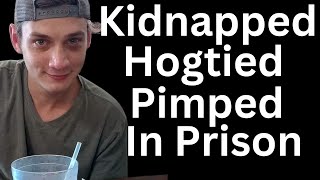 kidnapped hogged tied And Sold To Other Inmates In prison